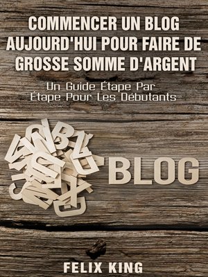 cover image of Commencer Un Blog Aujourd'hui Pour Faire De Grosse Somme d'Argent